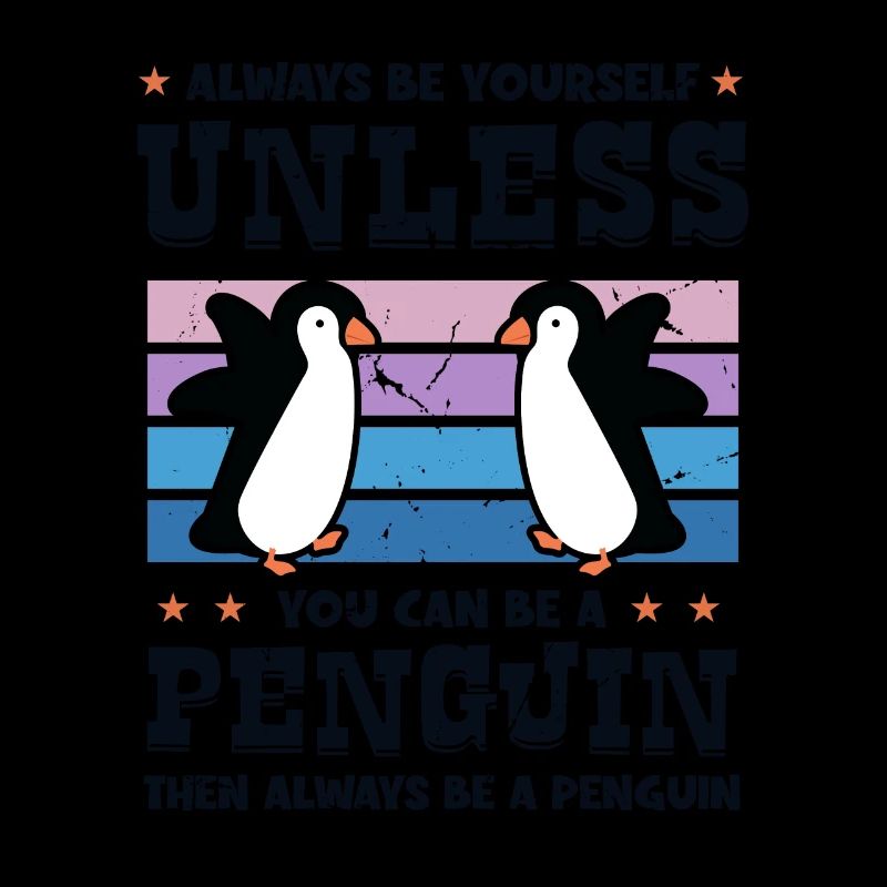 Always be Yourself Unless You can be a Penguin