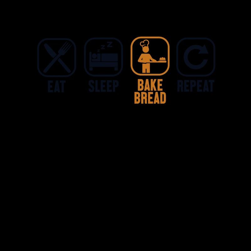Eat Sleep Bake Bread Repeat Bread Dough Lover