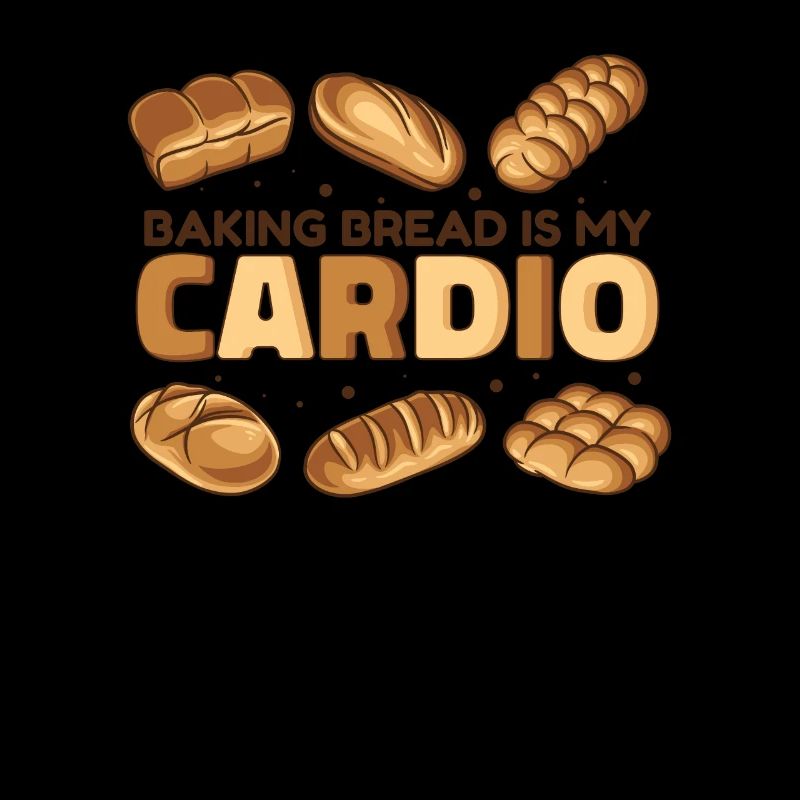 Baking Bread Is My Cardio Bread Dough Lover Bread