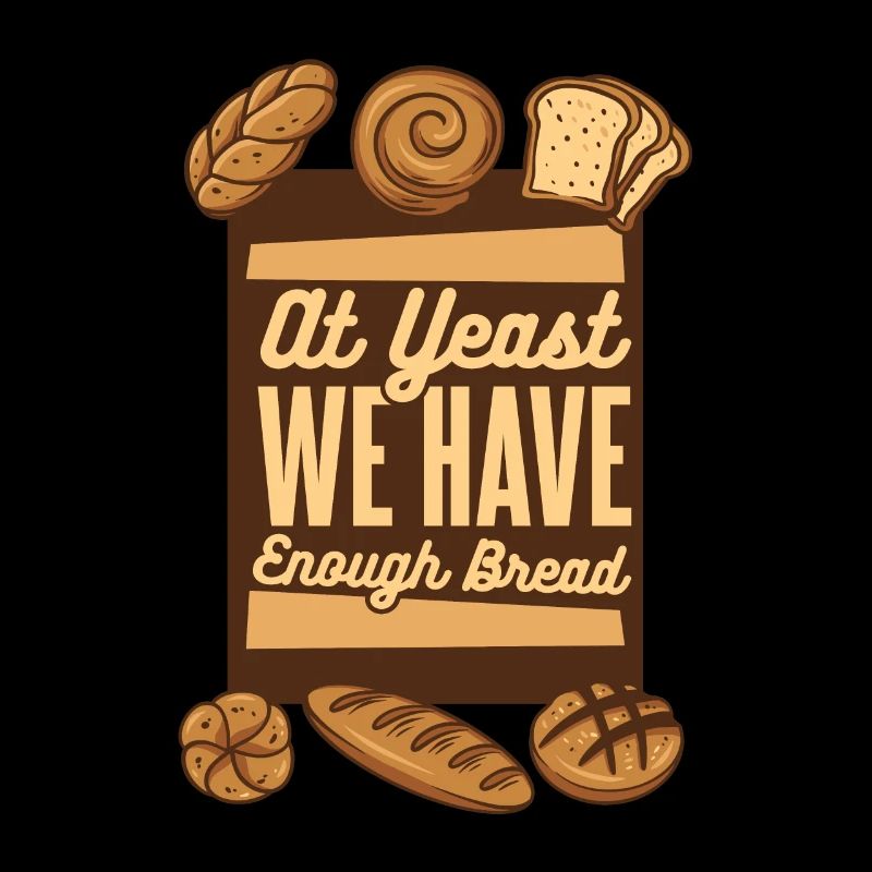 At Yeast We Have Enough Bread Bread Maker Lover