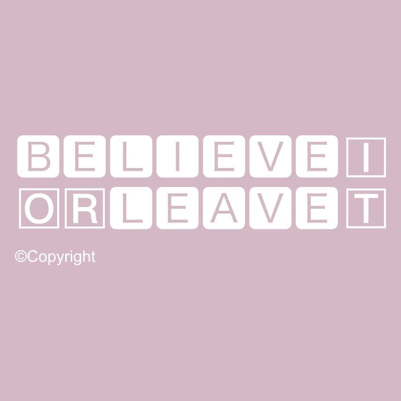 Glaube daran oder geh Weiß