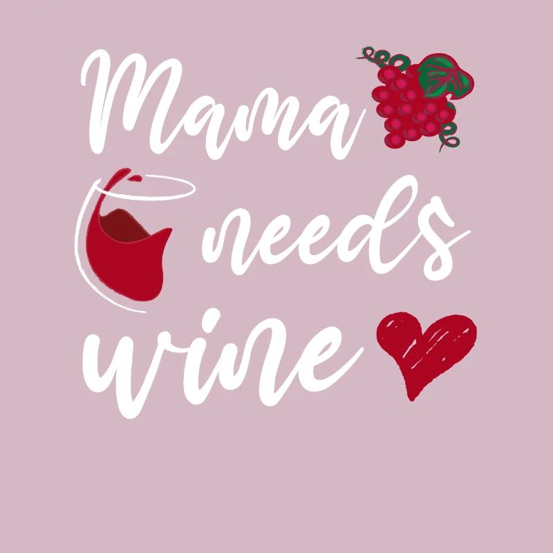 Mama needs Wine Mutter Muttertag Weinliebhaber