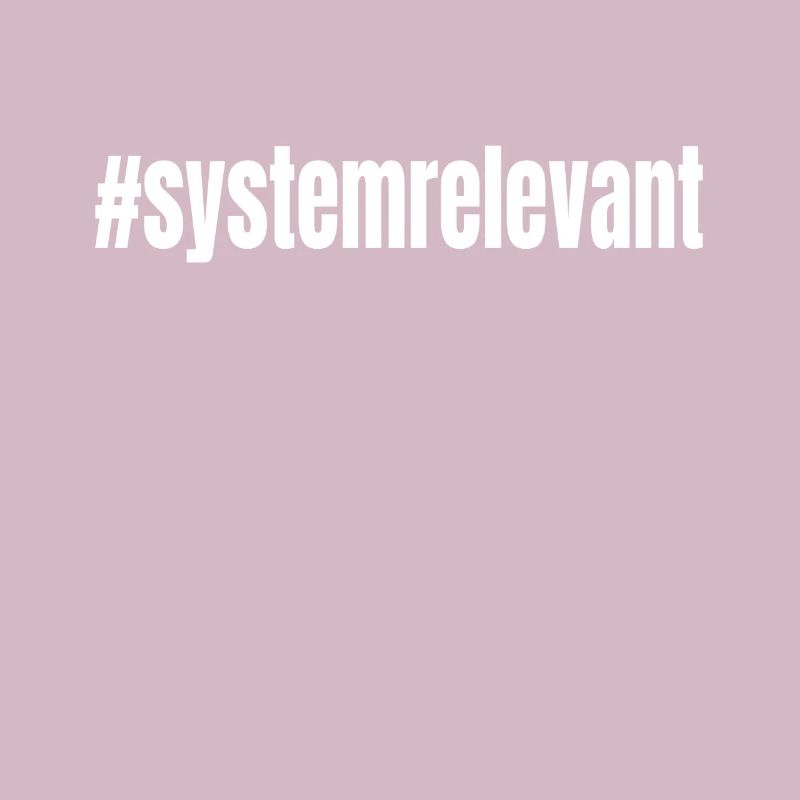 #systemrelevant system relevant