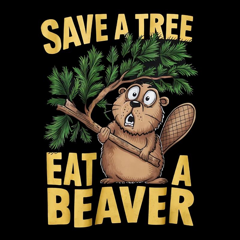 save a tree eat a beaverl lustig