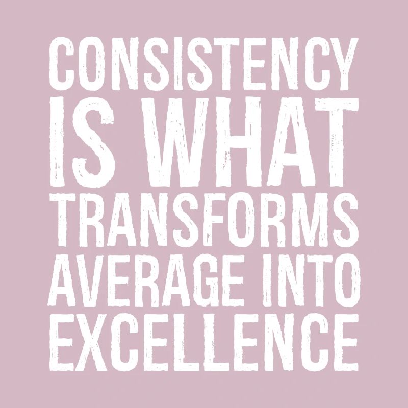 consistency is what transforms average excellence