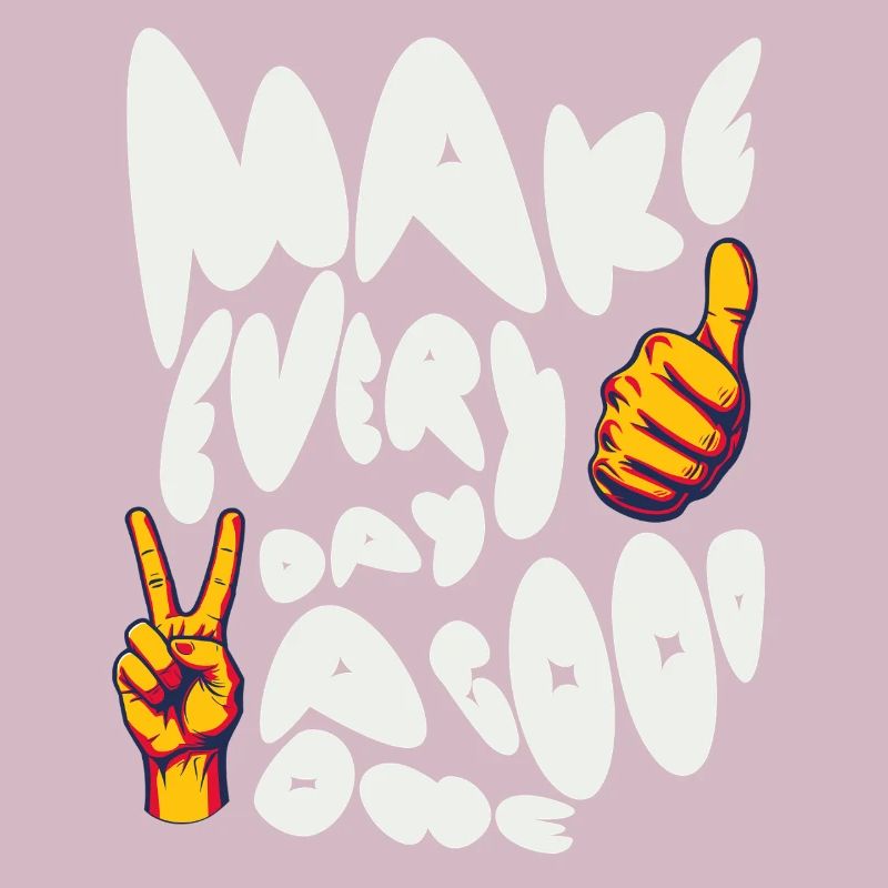 Make Every Day A Good One