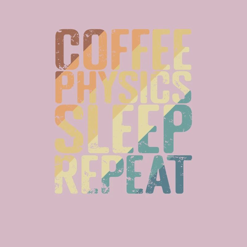 Coffee Physics Sleep Repeat Studium