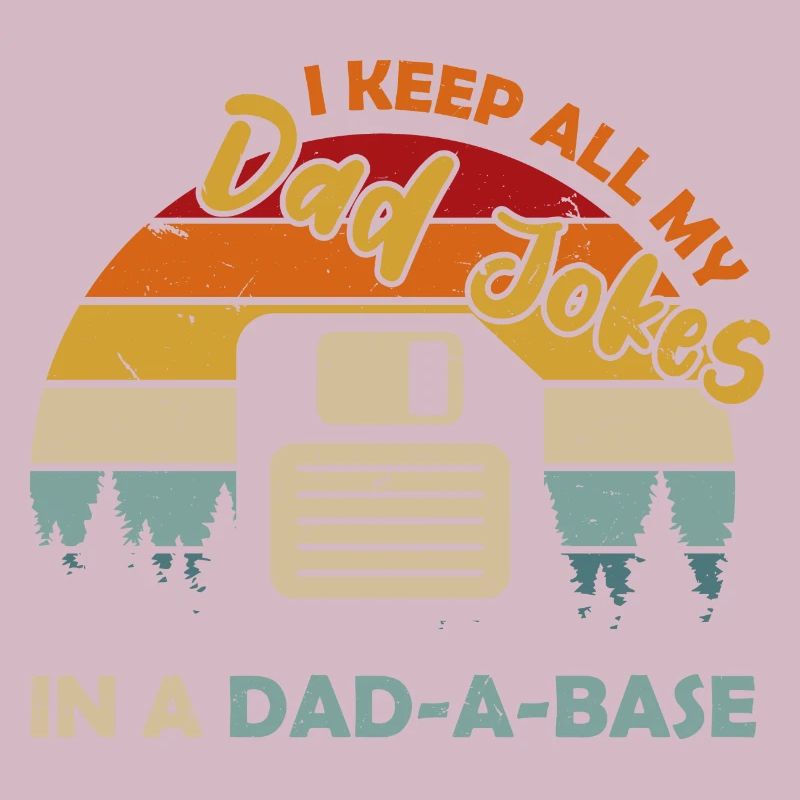 I Keep All My Dad Jokes In A Dad A Base Diskette