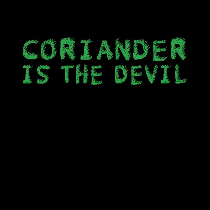Coriander is the devil - coriander