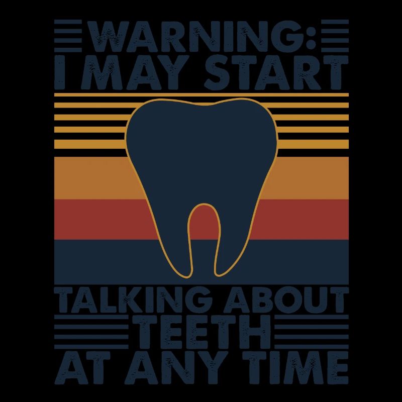 Warning I May Start Talking About Teeth At Any