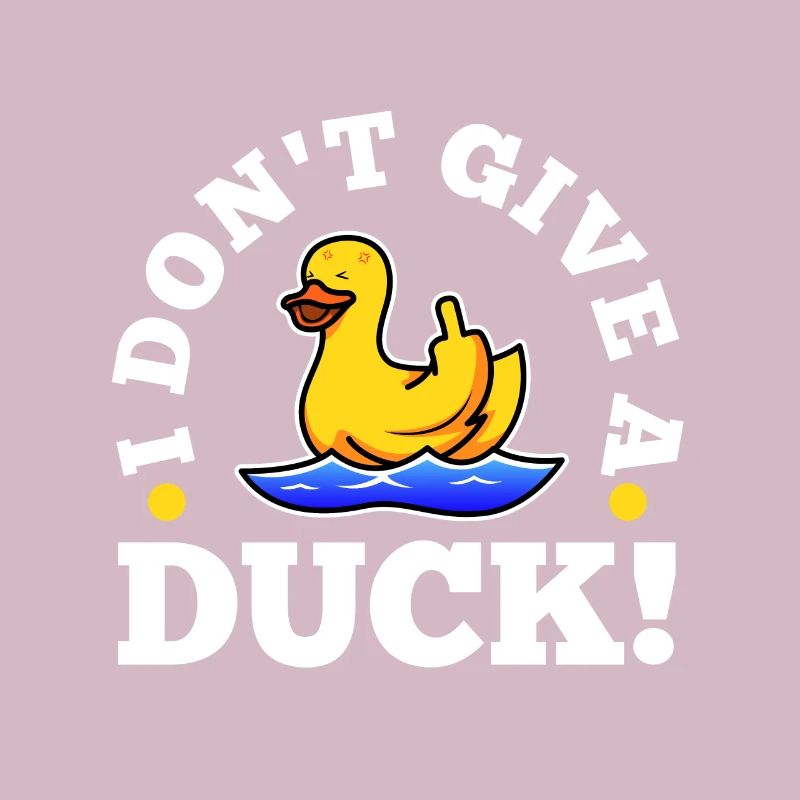 I Don't Give A Duck