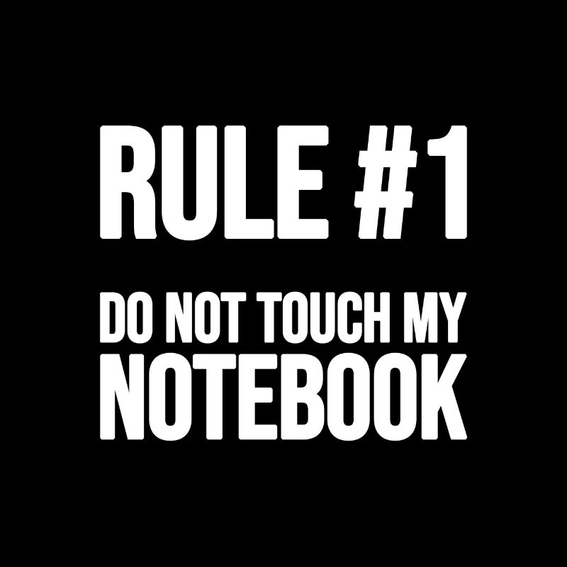 Rule #1 - Do not touch my Notebook