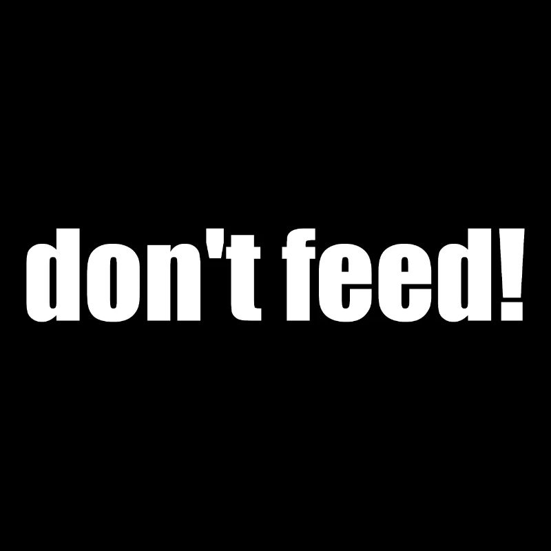 don´t feed