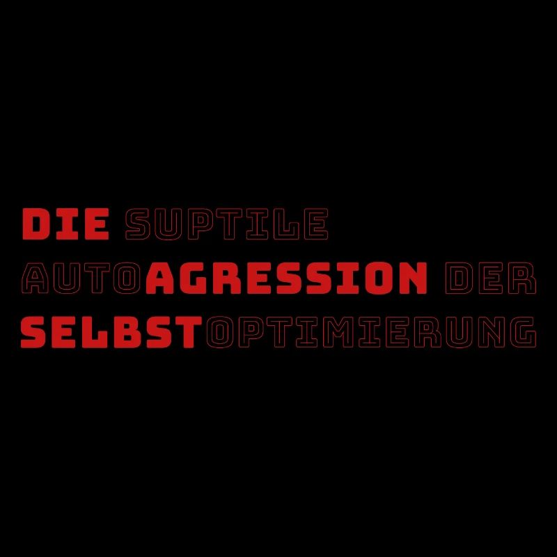 Die suptile Autoagression der Selbstoptimierung