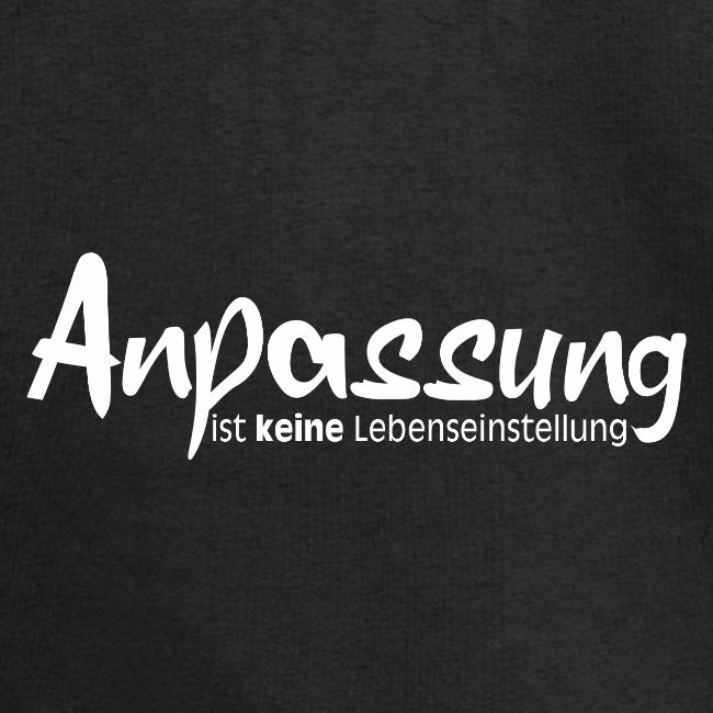 Anpassungist keine Lebenseinstellung