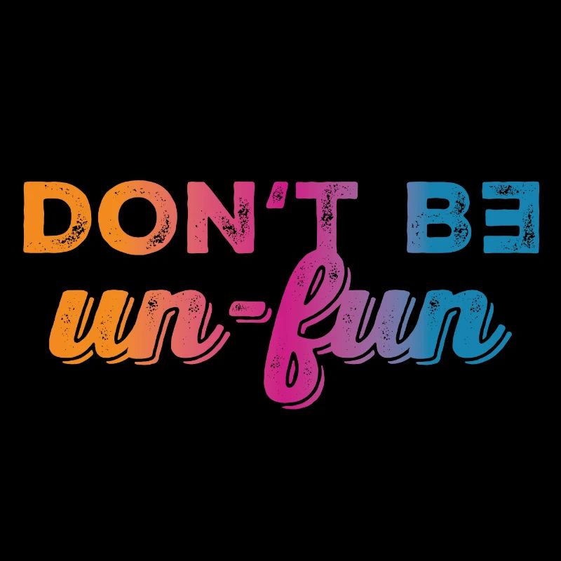 Don't be un-fun