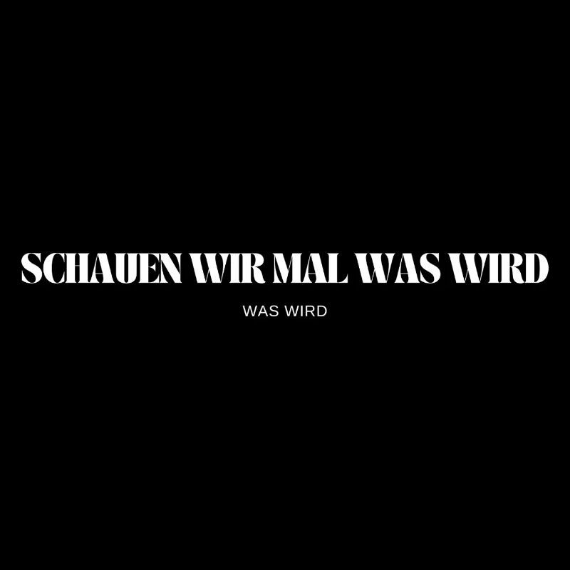 Schauen wir mal was wird - was wird