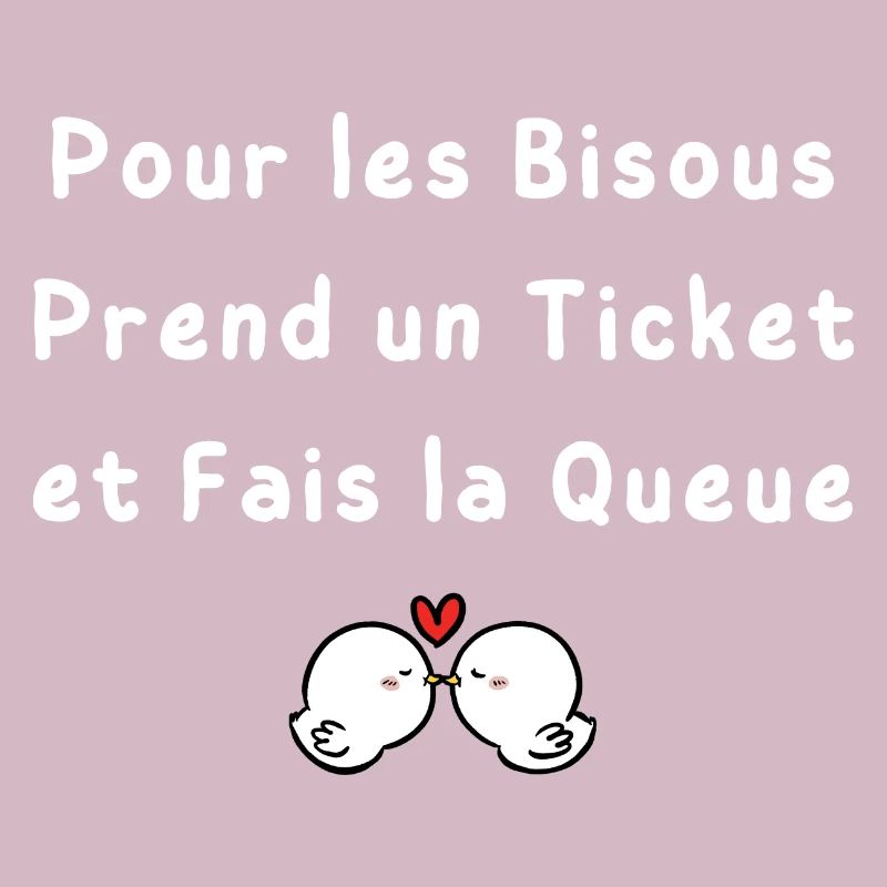 Pour les Bisous Prend un Ticket et Fais la Queue