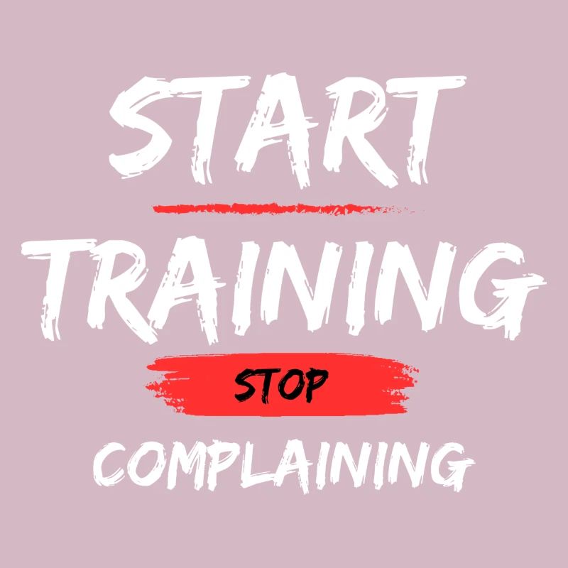 Start Training - Stop Complaining