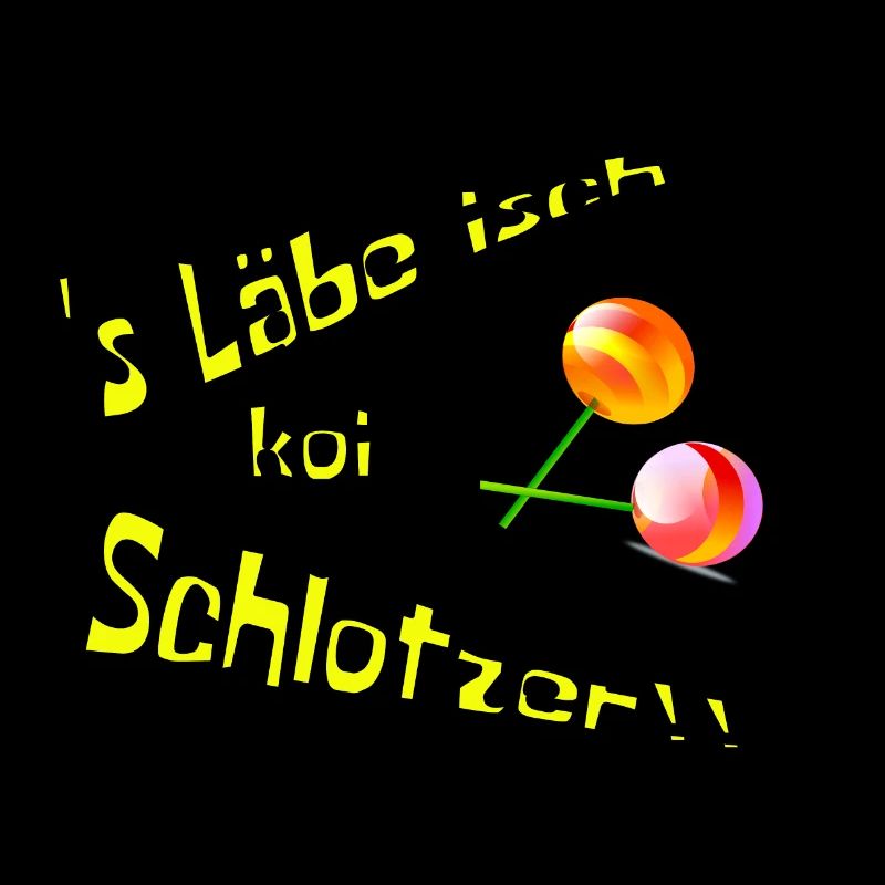 's Labe isch koi Schlotzer