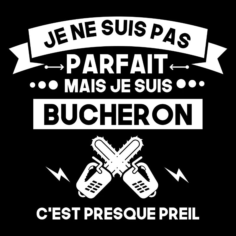 pas parfait mais bucheron , bûcheron