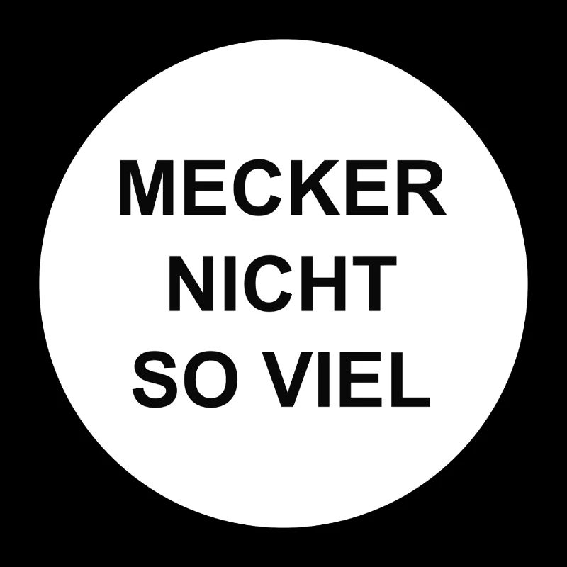 mecker nicht so viel