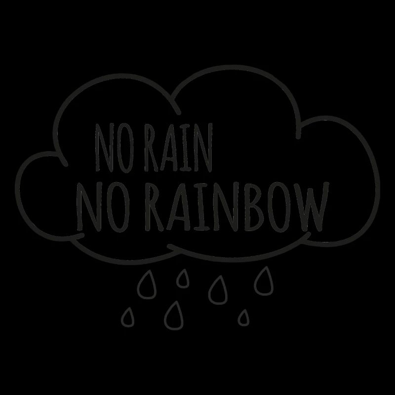NO RAIN NO RAINBOW