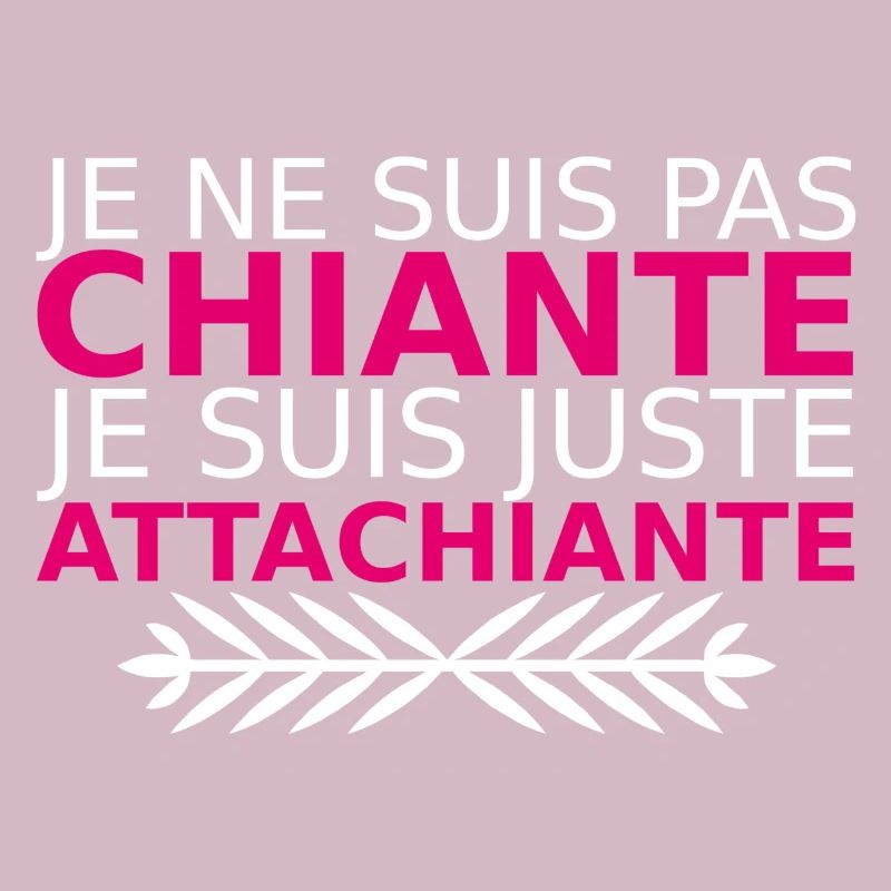 je ne suis pas chiante je suis juste attachiante
