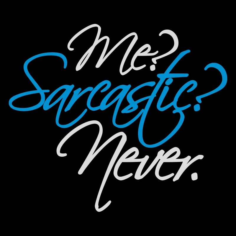 me sarcastic never Zitat