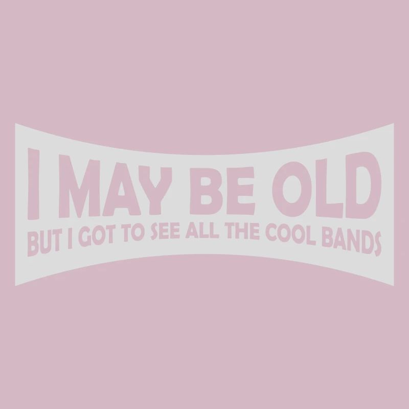 I may be old