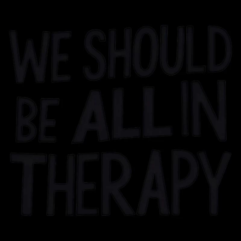 We Should All Be in Therapy – Statement Typografie