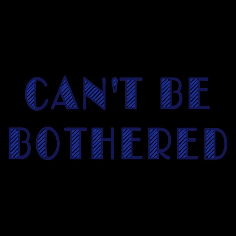 can't be bothered
