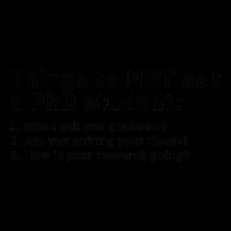 Things to Not ask PhD student Geschenk