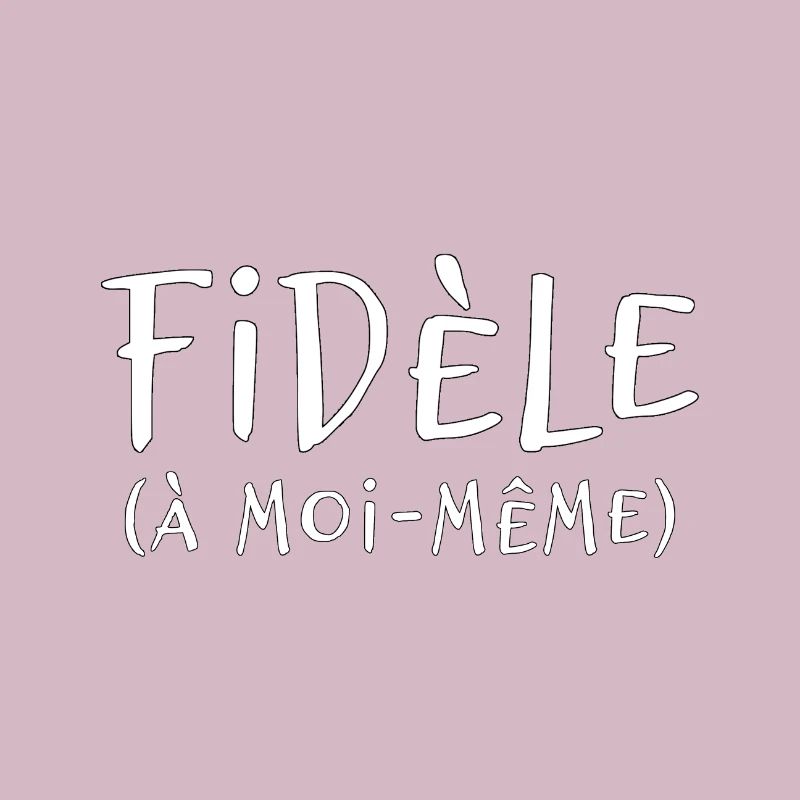 FIDÈLE À MOI-MÊME