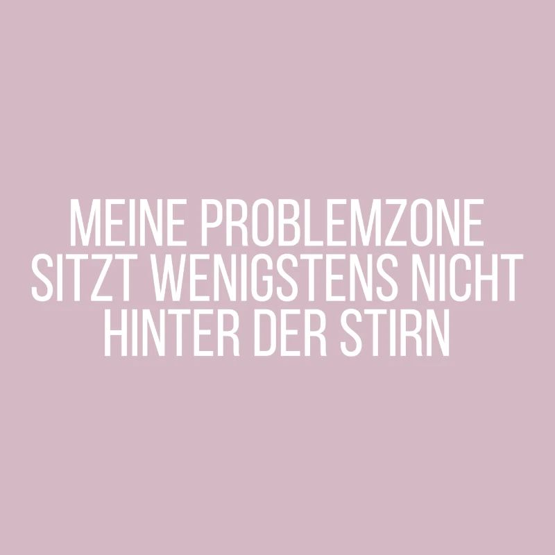 Meine Problemzone sitzt wenigstens nicht...