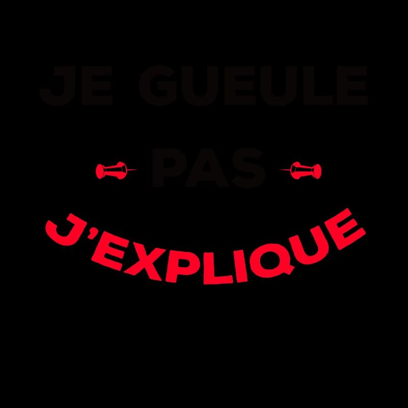 JE GUEULE PAS J'EXPLIQUE