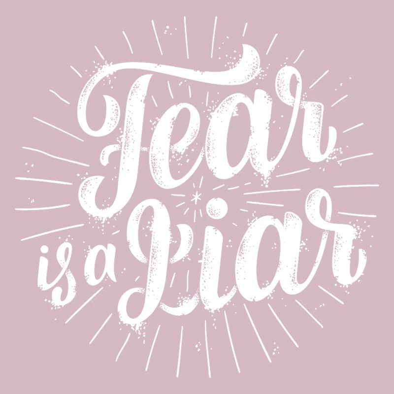 Fear is a liar
