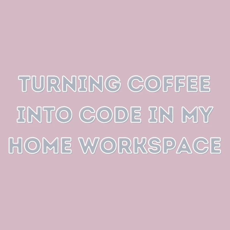 Turning Coffee into Code in my Home Workspace gift