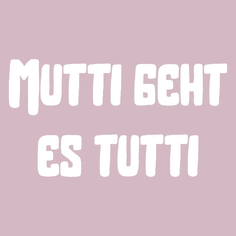 Mutti geht es tutti lustiger Spruch Mama Mutter