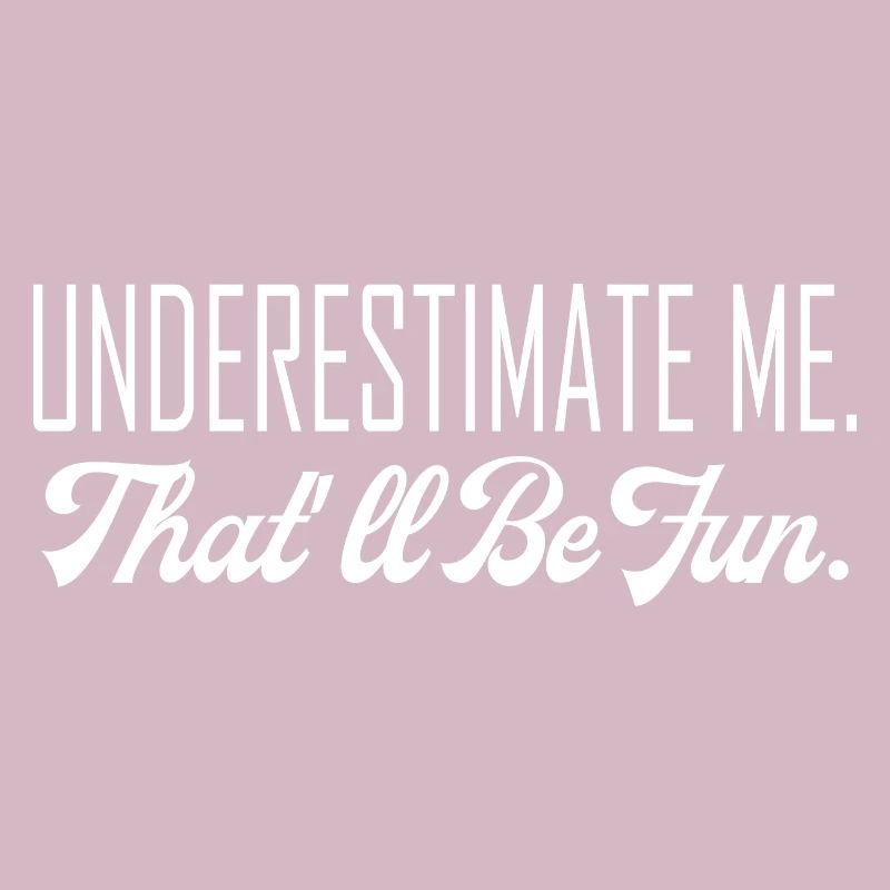 Don't underestimate me saying Funny Funny