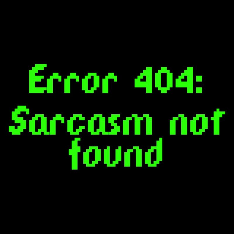 Error 404: Sarcasm not found