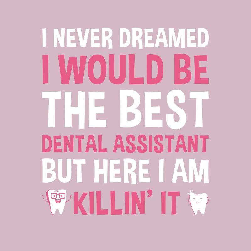 Never Dreamed Would Be The Best Dental Assistant