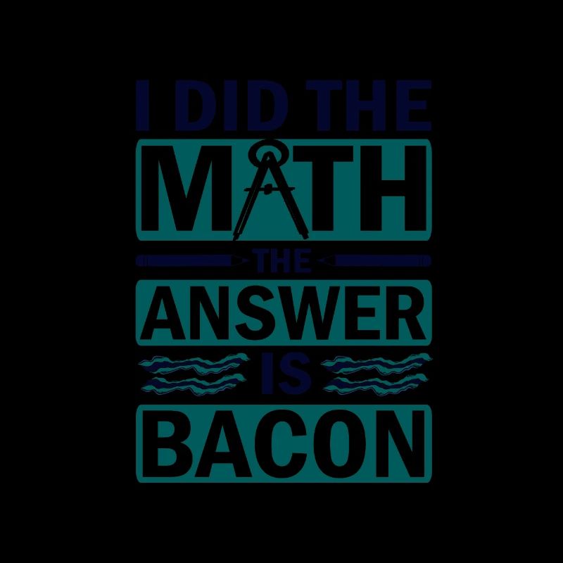 Math Humor I Did the Math Answer is Bacon Lover