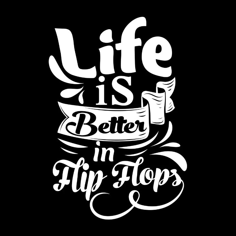 Life is better in Flip Flops