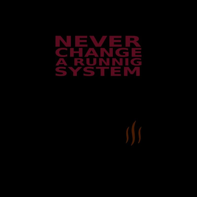 IT Never change a running system