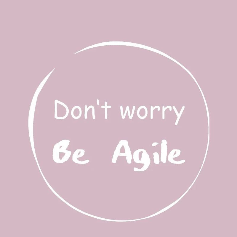 Sayings Do not worry be agile