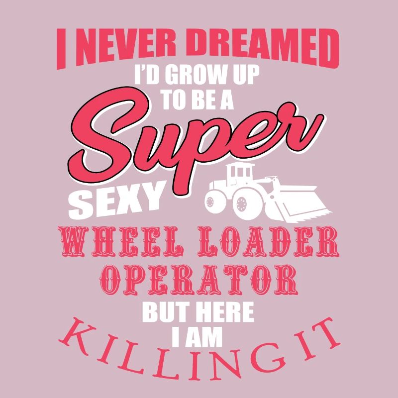 Funny wheel loader driver gift
