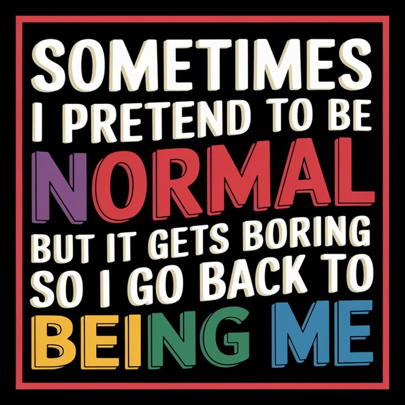 Pretend Normal, Boring, Go Back to Being Me 9