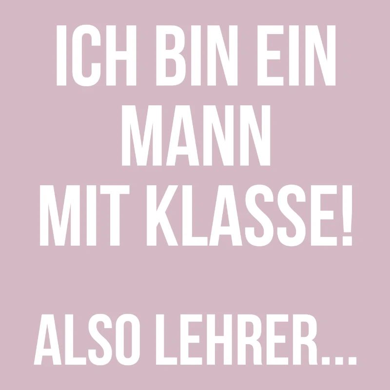 Ich bin ein Mann mit Klasse also Lehrer