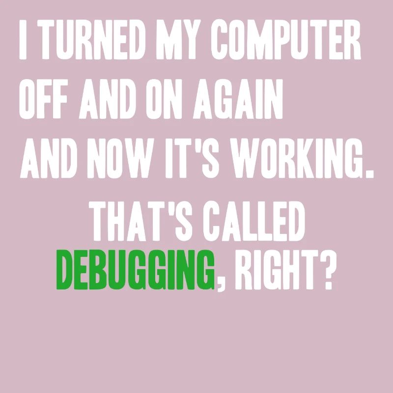 turned computer on and off - debugging right?